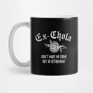 Ex-chola. Don't make me come out of retirement - white design Mug